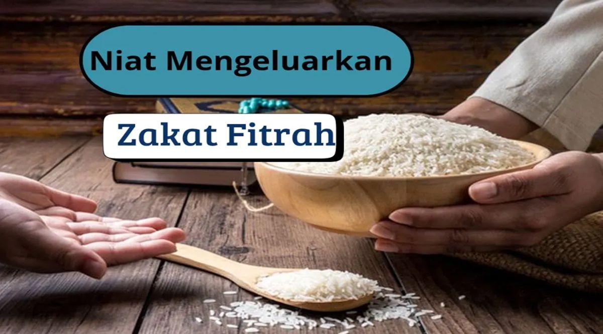 Niat Zakat Fitrah Lengkap Arab, Latin, dan Artinya untuk Diri Sendiri dan Keluarga